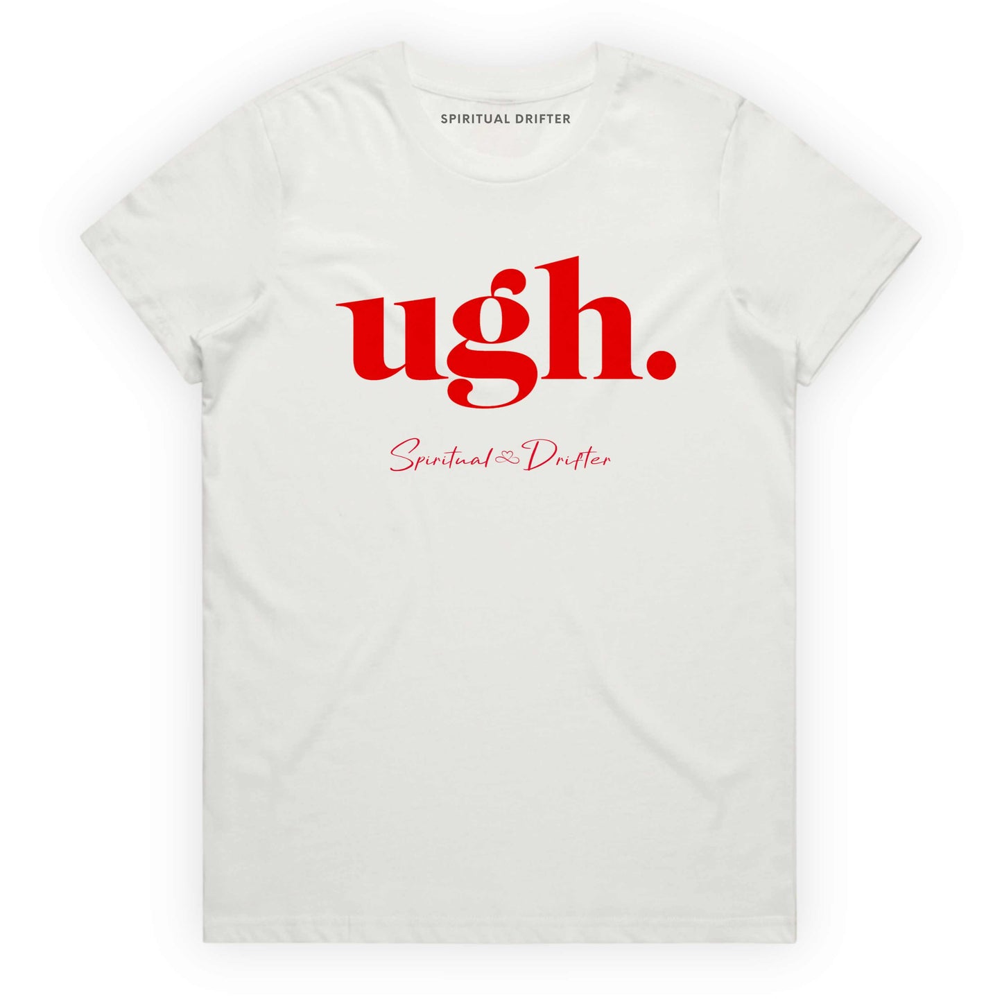 Natural Spiritual Drifter t-shirt with red text 'ugh.' on a white background. Spiritual apparel inspired by modern mysticism, meditation, manifestation, sacred medicine and conscious living. Yoga and meditation clothing for awakened souls.