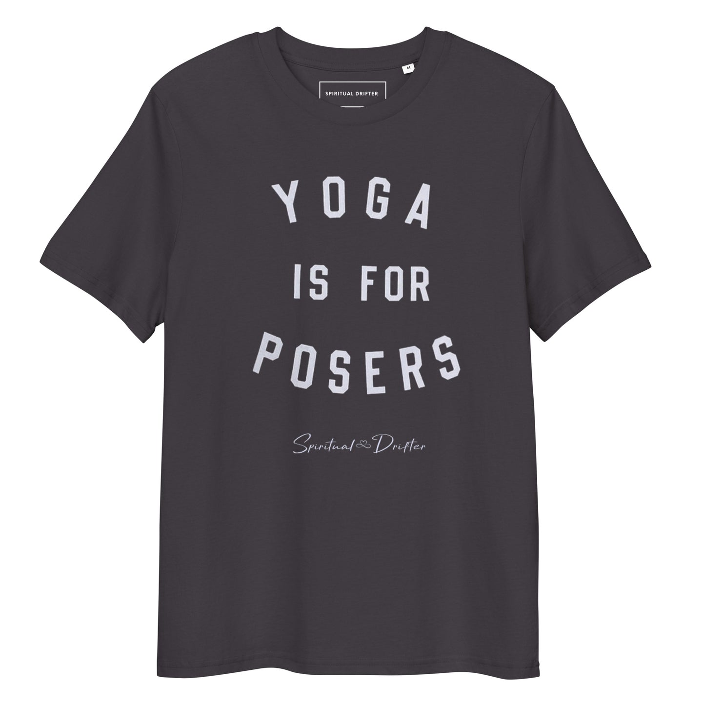 Spiritual Drifter Yoga is for Posers graphic organic cotton t-shirt in Steele grey– elevated spiritual apparel inspired by meditate, mindfulness, yoga, law of attraction and conscious living.