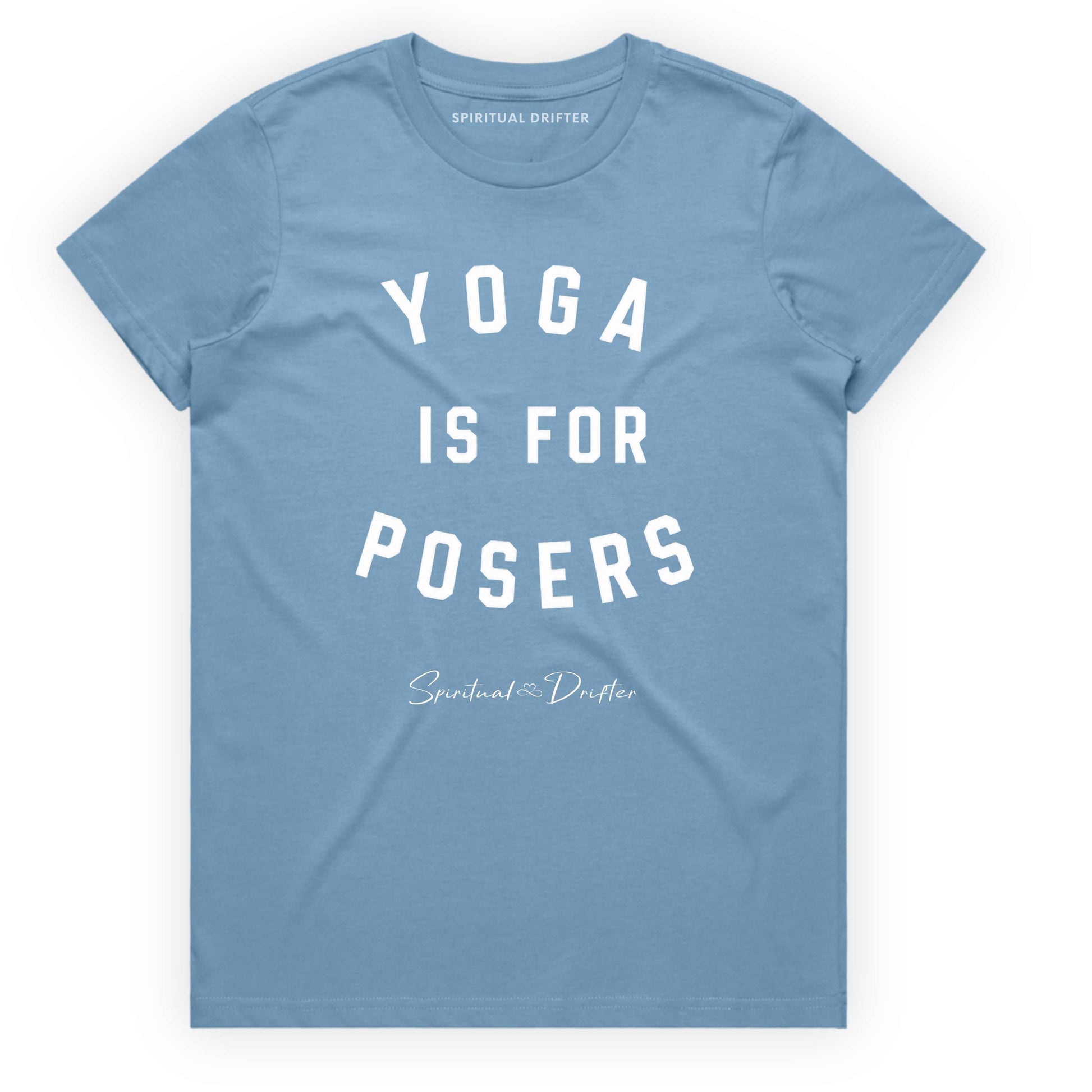 Hydro Blue t-shirt with 'Yoga is for Posers' text on a white background. Spiritual apparel inspired by modern mysticism, meditation, manifestation, sacred medicine and conscious living. Yoga and meditation clothing for awakened souls.