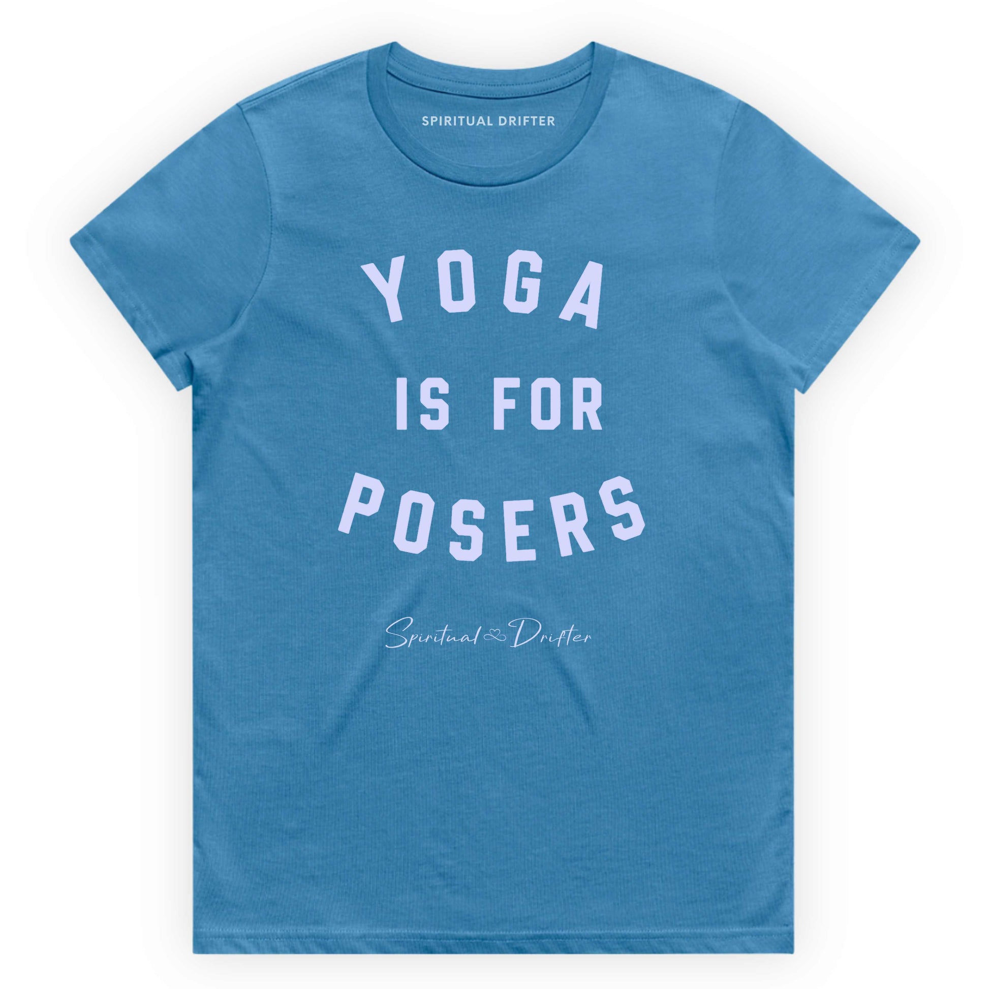 Blue t-shirt with 'Yoga is for Posers' text on a white background. Spiritual apparel inspired by modern mysticism, meditation, manifestation, sacred medicine and conscious living. Yoga and meditation clothing for awakened souls.
