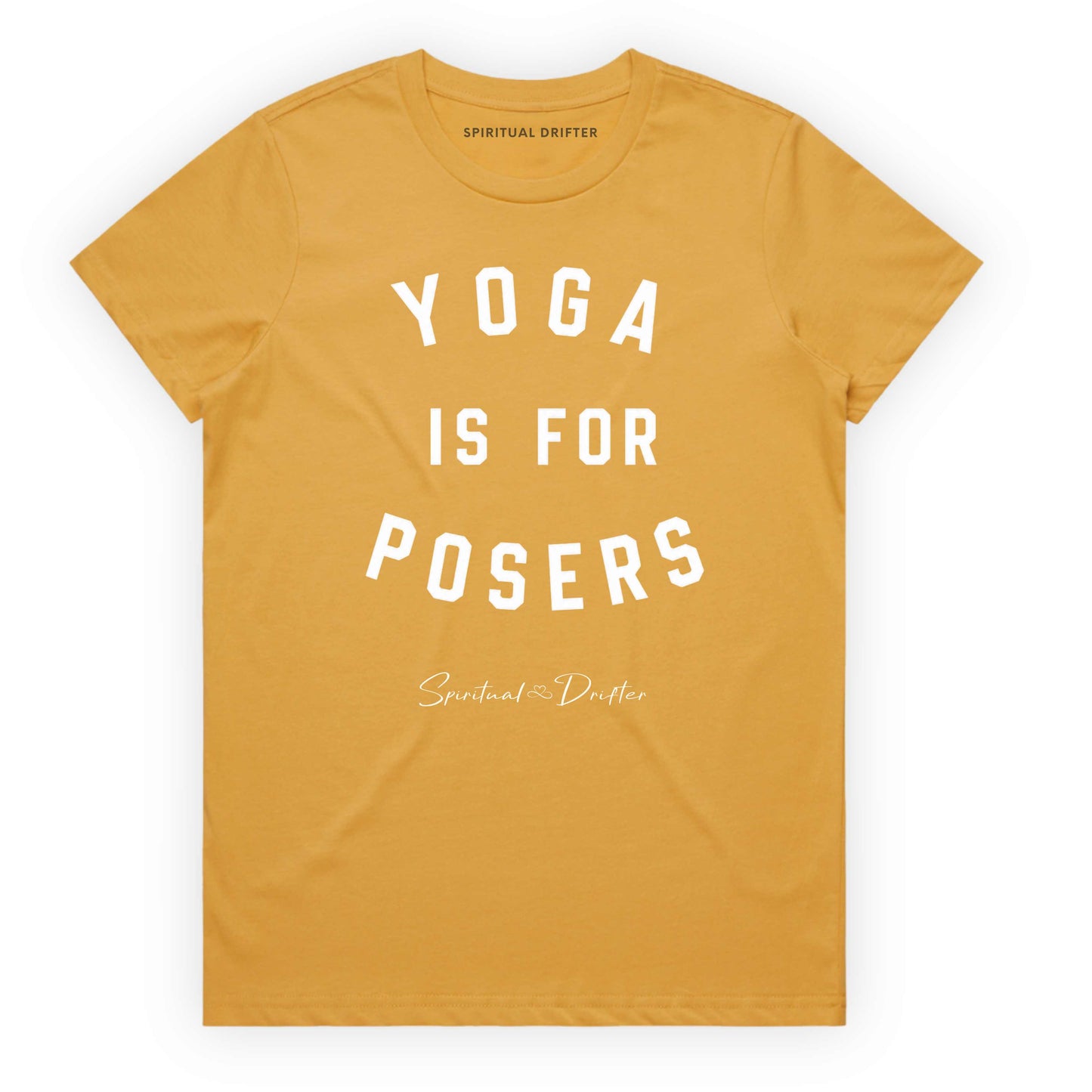 Mustard yellow t-shirt with 'Yoga is for Posers' text on a white background. Spiritual apparel inspired by modern mysticism, meditation, manifestation, sacred medicine and conscious living. Yoga and meditation clothing for awakened souls.