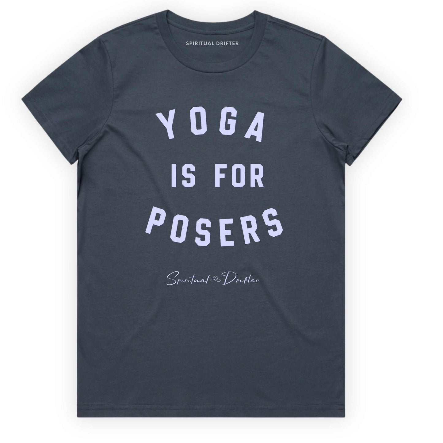 Petrol Blue t-shirt with 'Yoga is for Posers' text on a white background. Spiritual apparel inspired by modern mysticism, meditation, manifestation, sacred medicine and conscious living. Yoga and meditation clothing for awakened souls.