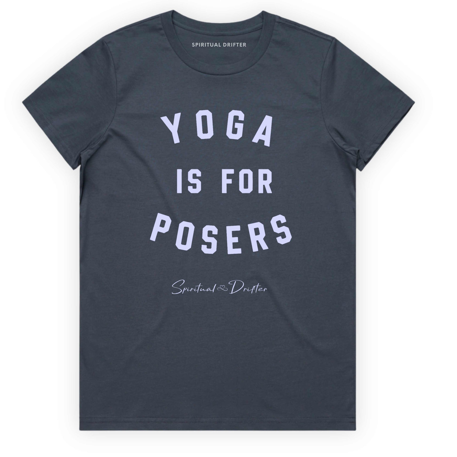 Petrol Blue t-shirt with 'Yoga is for Posers' text on a white background. Spiritual apparel inspired by modern mysticism, meditation, manifestation, sacred medicine and conscious living. Yoga and meditation clothing for awakened souls.