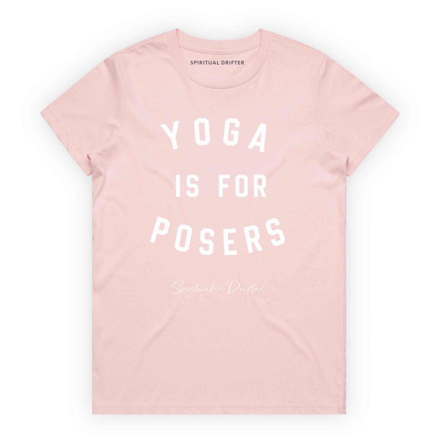 Light Pink t-shirt with 'Yoga is for Posers' text on a white background. Spiritual apparel inspired by modern mysticism, meditation, manifestation, sacred medicine and conscious living. Yoga and meditation clothing for awakened souls.