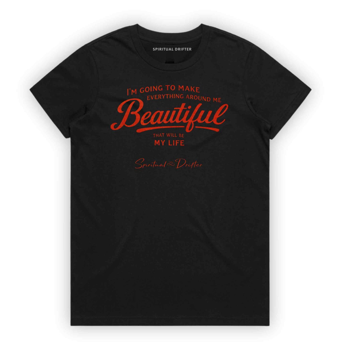 Black Spiritual Drifter t-shirt with red text 'I'm going to make everything around me beautiful. That will be my life.' on a white background. Spiritual apparel inspired by modern mysticism, meditation, manifestation, sacred medicine and conscious living. Yoga and meditation clothing for awakened souls.