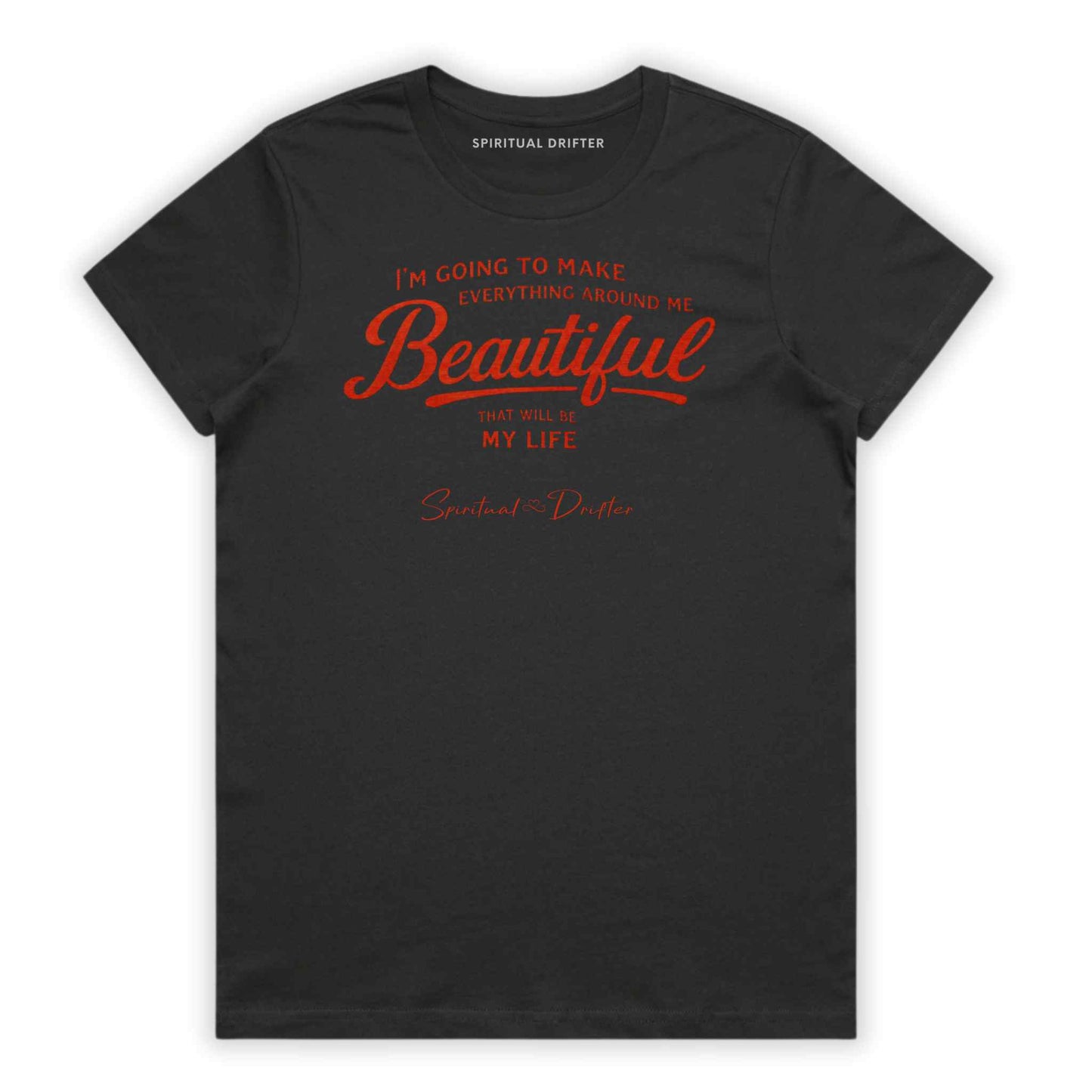 Charcoal Gray Spiritual Drifter t-shirt with red text 'I'm going to make everything around me beautiful. That will be my life.' on a white background. Spiritual apparel inspired by modern mysticism, meditation, manifestation, sacred medicine and conscious living. Yoga and meditation clothing for awakened souls.